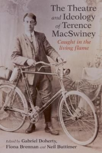 The Art and Ideology of Terence MacSwiney : Caught in the living flame