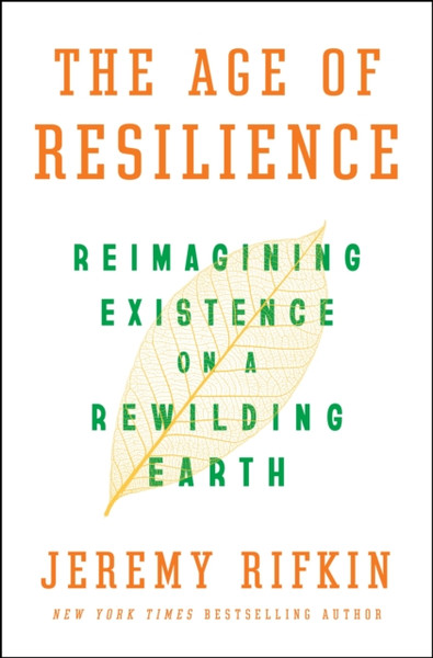 The Age of Resilience : Reimagining Existence on a Rewilding Earth