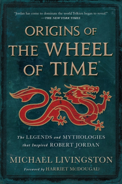 Origins of The Wheel of Time : The Legends and Mythologies that Inspired Robert Jordan