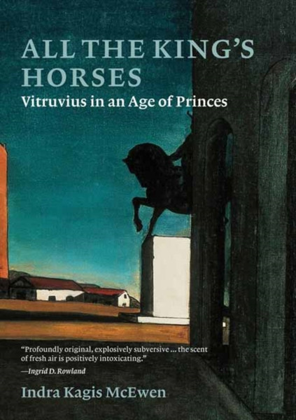 All the King's Horses : Vitruvius in an Age of Princes