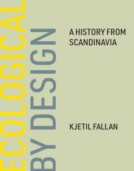 Ecological by Design : A History from Scandinavia