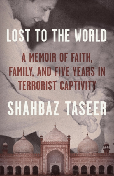 Lost to the World : A Memoir of Faith, Family, and Five Years in Terrorist Captivity