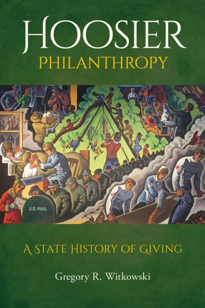 Hoosier Philanthropy : A State History of Giving