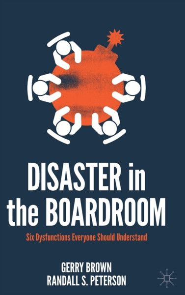 Disaster in the Boardroom : Six Dysfunctions Everyone Should Understand