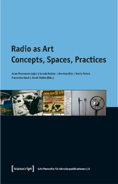 Radio as Art : Concepts, Spaces, Practices