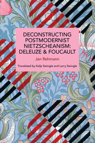 Deconstructing Postmodernist Nietzscheanism : Deleuze and Foucault