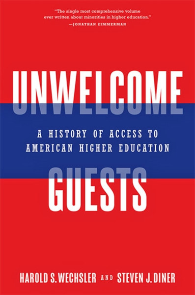 Unwelcome Guests : A History of Access to American Higher Education
