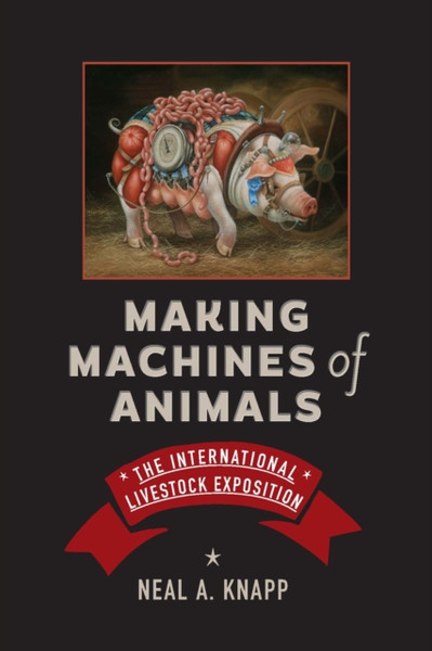 Making Machines of Animals : The International Livestock Exposition