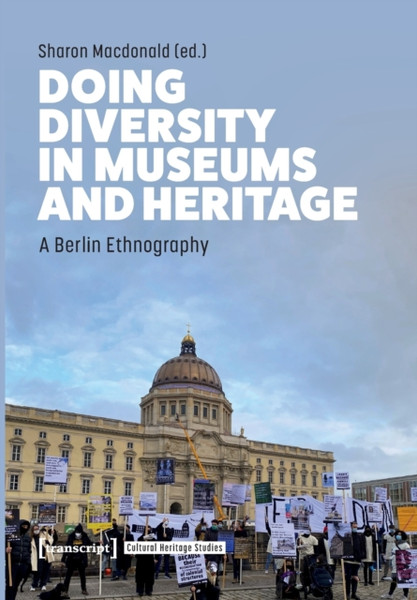 Doing Diversity in Museums and Heritage : A Berlin Ethnography