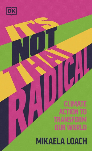 It's Not That Radical : Climate Action to Transform Our World