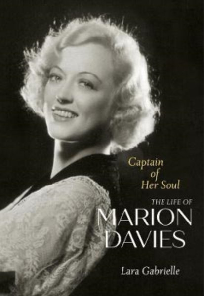 Captain of Her Soul : The Life of Marion Davies