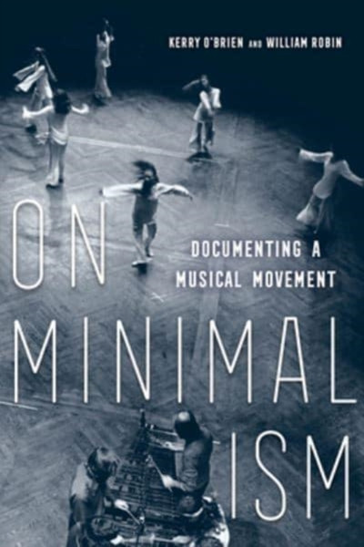On Minimalism : Documenting a Musical Movement