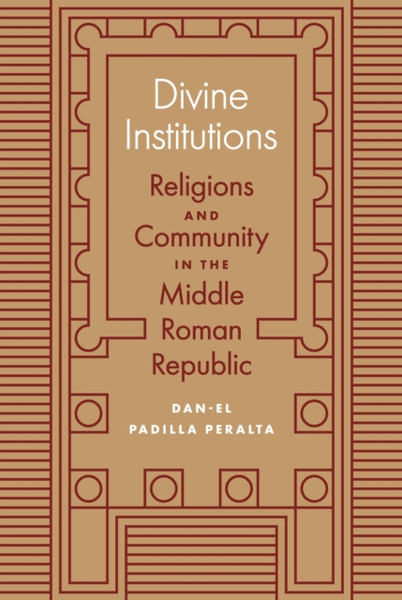 Divine Institutions : Religions and Community in the Middle Roman Republic