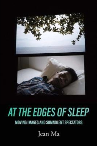 At the Edges of Sleep : Moving Images and Somnolent Spectators