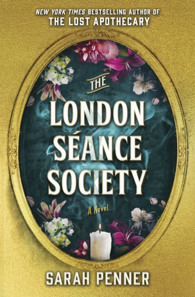 The London Seance Society : the enchanting new novel from the author of The Lost Apothecary