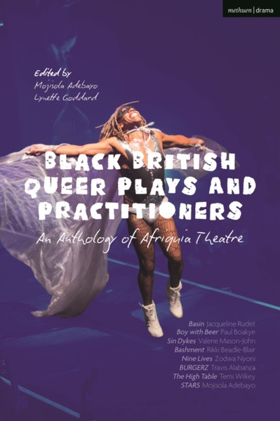 Black British Queer Plays and Practitioners: An Anthology of Afriquia Theatre : Basin; Boy with Beer; Sin Dykes; Bashment; Nine Lives; Burgerz; The High Table; Stars