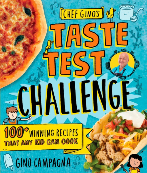 Chef Gino's Taste Test Challenge : 100+ Winning Recipes That Any Kid Can Cook