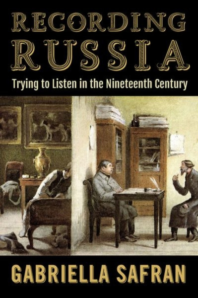 Recording Russia : Trying to Listen in the Nineteenth Century