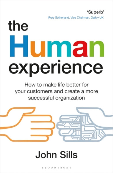 The Human Experience : How to make life better for your customers and create a more successful organization