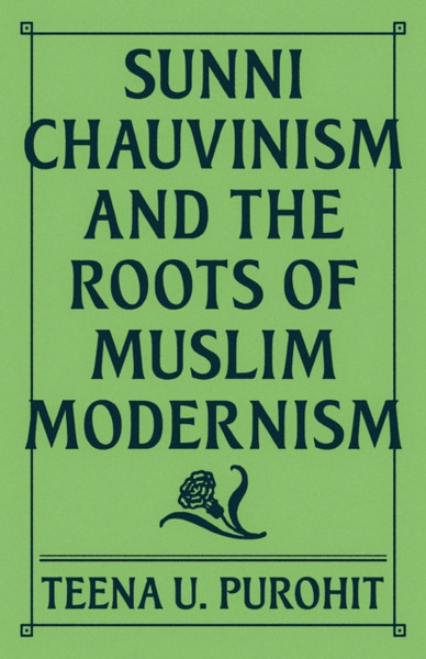 Sunni Chauvinism and the Roots of Muslim Modernism