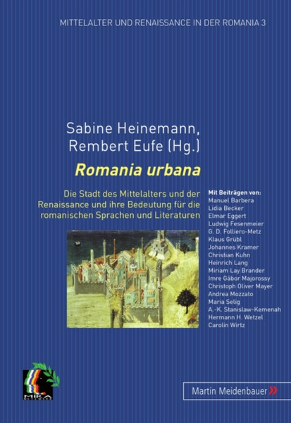 Romania Urbana : Die Stadt Des Mittelalters Und Der Renaissance Und Ihre Bedeutung Fuer Die Romanischen Sprachen Und Literaturen