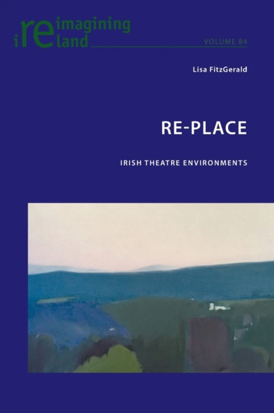 Re-Place : Irish Theatre Environments