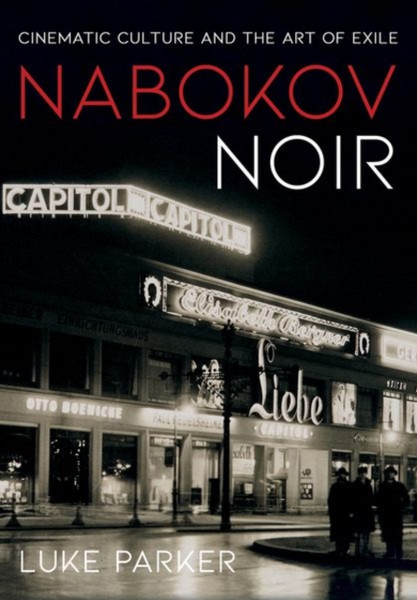 Nabokov Noir : Cinematic Culture and the Art of Exile