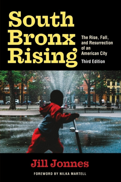 South Bronx Rising : The Rise, Fall, and Resurrection of an American City