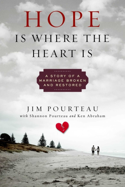 Hope Is Where the Heart Is : A Story of a Marriage Broken and Restored