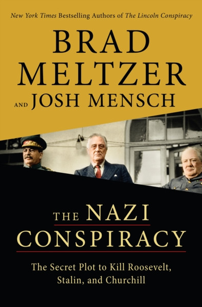 The Nazi Conspiracy : The Secret Plot to Kill Roosevelt, Stalin, and Churchill