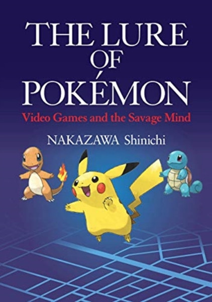 The Lure of Pokemon : Video Games and the Savage Mind