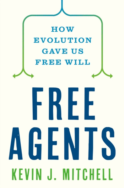 Free Agents : How Evolution Created the Power to Choose