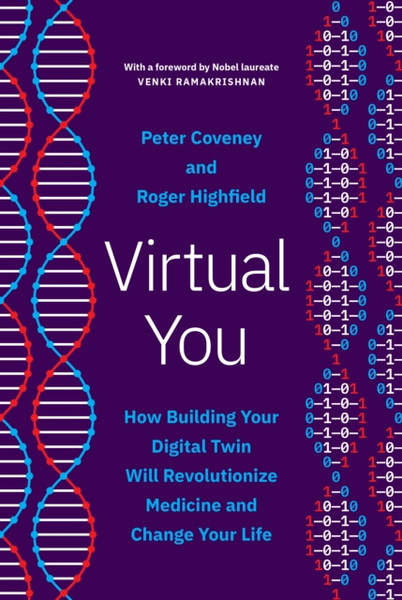 Virtual You : How Building Your Digital Twin Will Revolutionize Medicine and Change Your Life