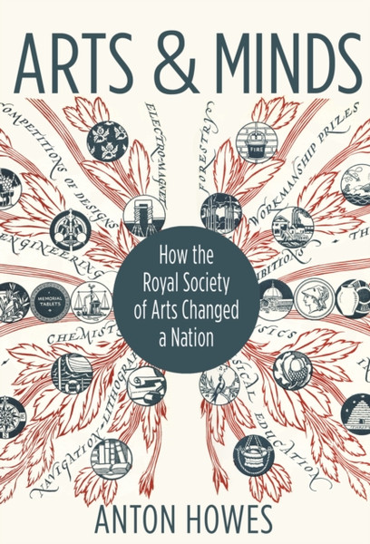 Arts and Minds : How the Royal Society of Arts Changed a Nation