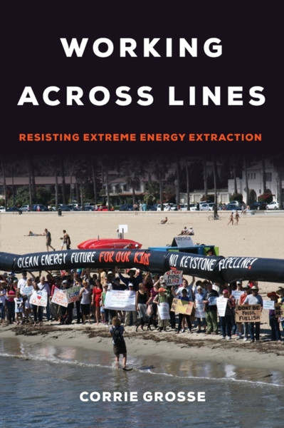 Working across Lines : Resisting Extreme Energy Extraction