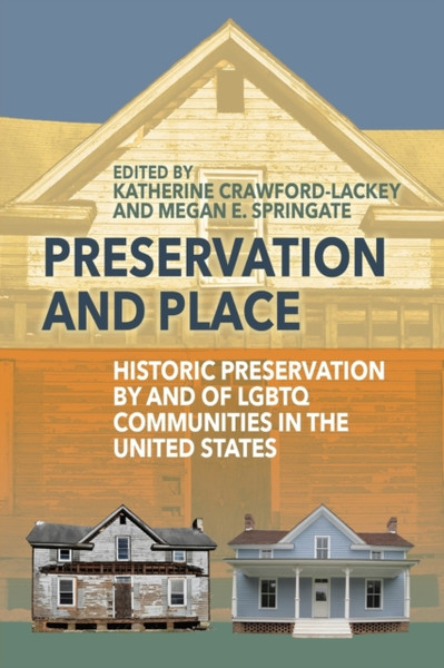 Preservation and Place : Historic Preservation by and of LGBTQ Communities in the United States