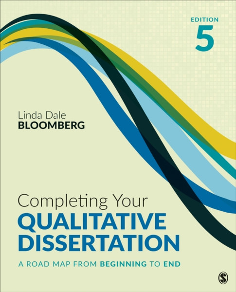 Completing Your Qualitative Dissertation : A Road Map From Beginning to End