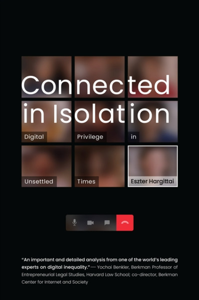 Connected in Isolation : Digital Privilege in Unsettled Times