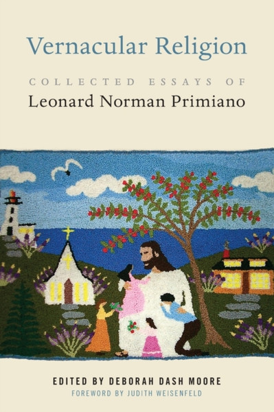 Vernacular Religion : Collected Essays of Leonard Norman Primiano