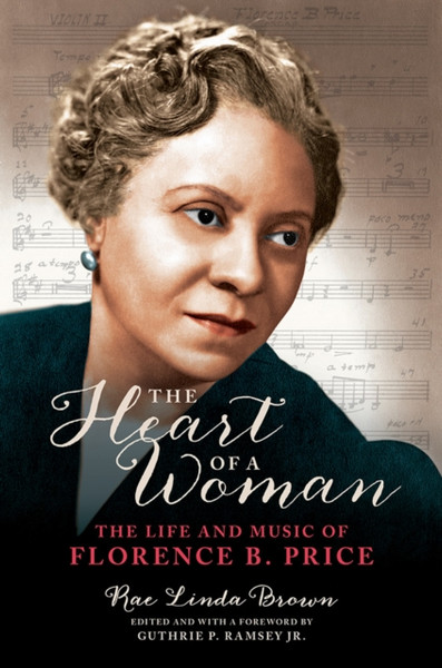 The Heart of a Woman : The Life and Music of Florence B. Price