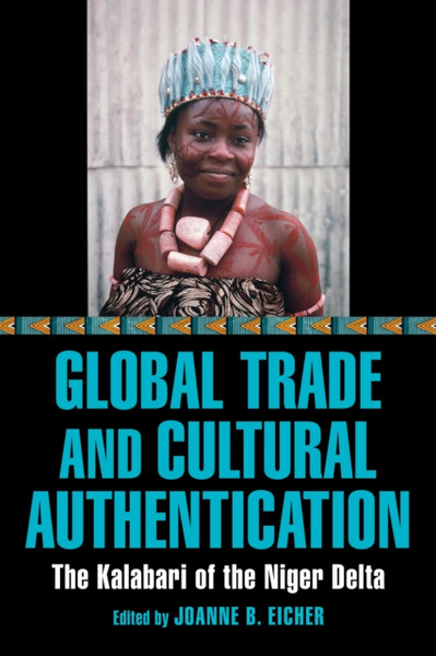 Global Trade and Cultural Authentication : The Kalabari of the Niger Delta