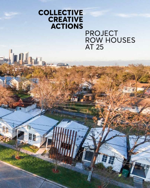 Collective Creative Actions : Project Row Houses at 25