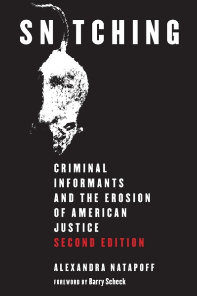 Snitching : Criminal Informants and the Erosion of American Justice, Second Edition