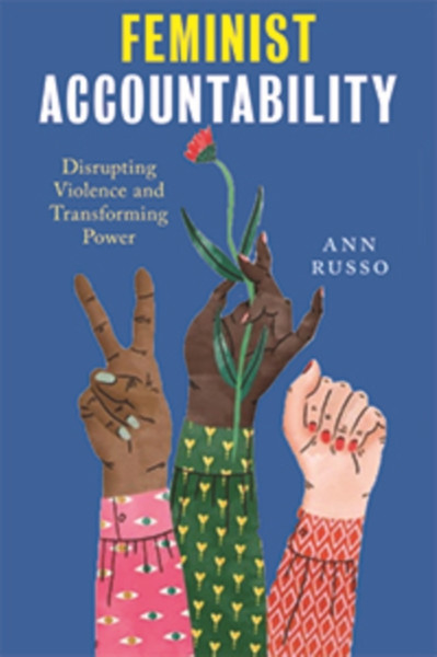 Feminist Accountability : Disrupting Violence and Transforming Power
