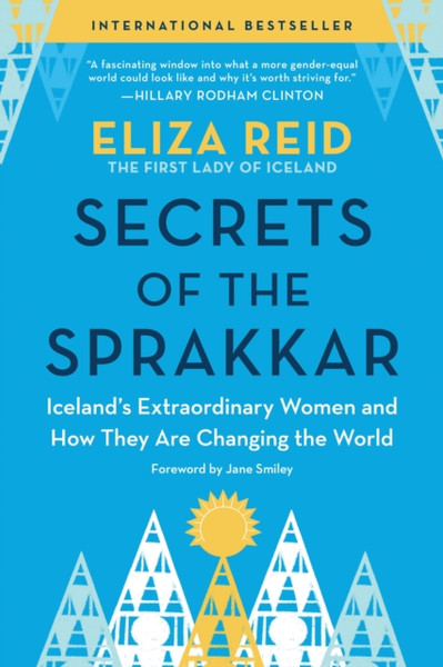 Secrets of the Sprakkar : Iceland's Extraordinary Women and How They Are Changing the World