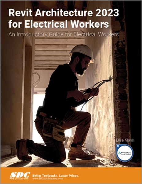 Revit Architecture 2023 for Electrical Workers : An Introductory Guide for Electrical Workers