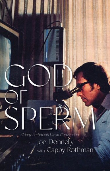 God of Sperm : Cappy Rothman's Life in Conception