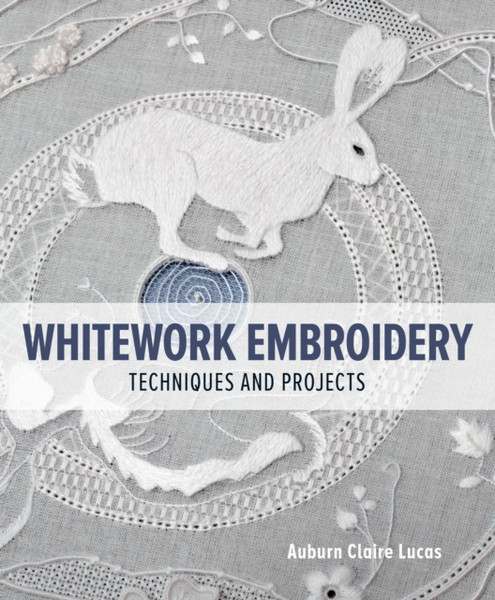 Whitework Embroidery : Techniques and Projects