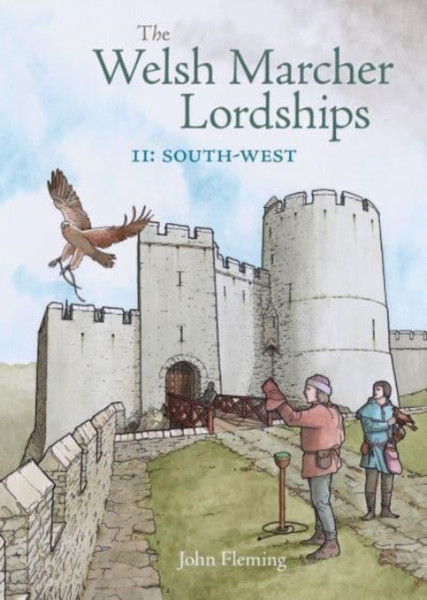 The Welsh Marcher Lordships : South-west (Pembrokeshire and Carmarthenshire)