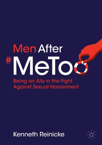 Men After #MeToo : Being an Ally in the Fight Against Sexual Harassment